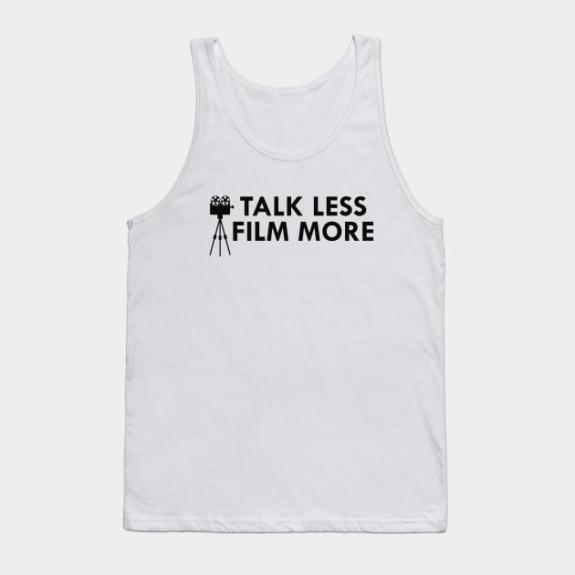 Film maker - Talk less film more Tank Top by KC Happy Shop